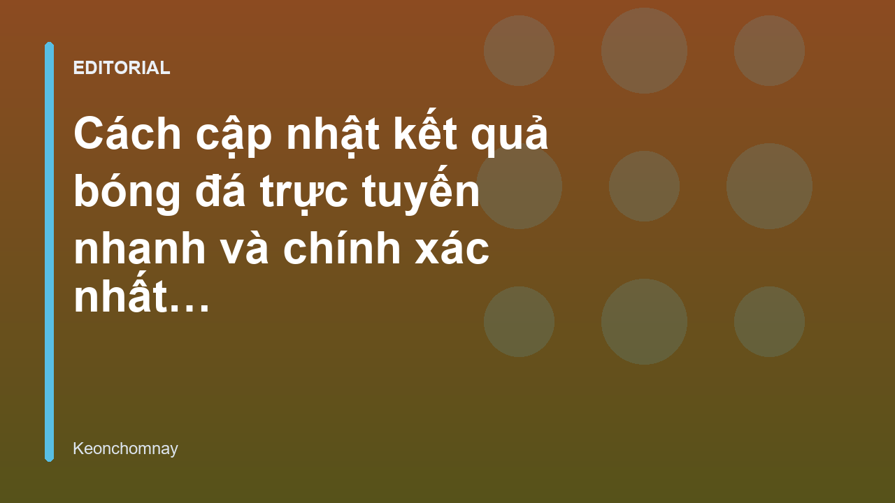 Theo dõi kết quả bóng đá trực tuyến nhanh chóng
