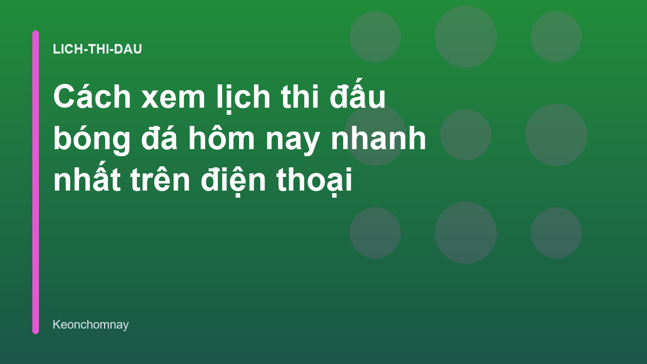 Cách xem lịch thi đấu bóng đá hôm nay nhanh nhất trên điện thoại