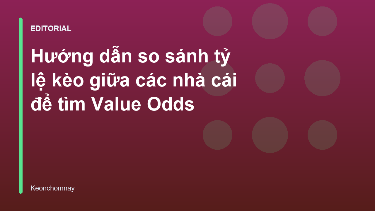 So sánh tỷ lệ kèo nhà cái để tìm value odds