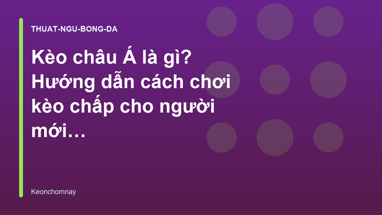 Kèo châu Á là gì? Hướng dẫn cách chơi kèo chấp cho người mới - Keonchomnay