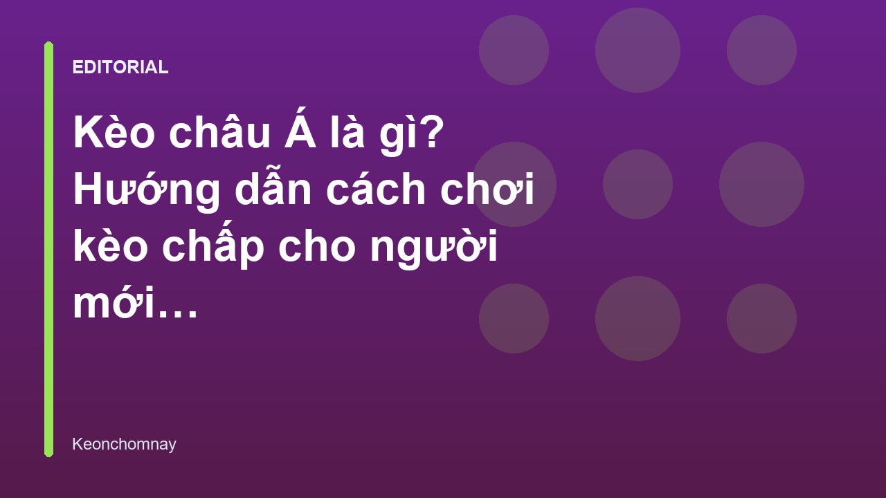 Hướng dẫn đọc kèo châu Á cho người mới bắt đầu