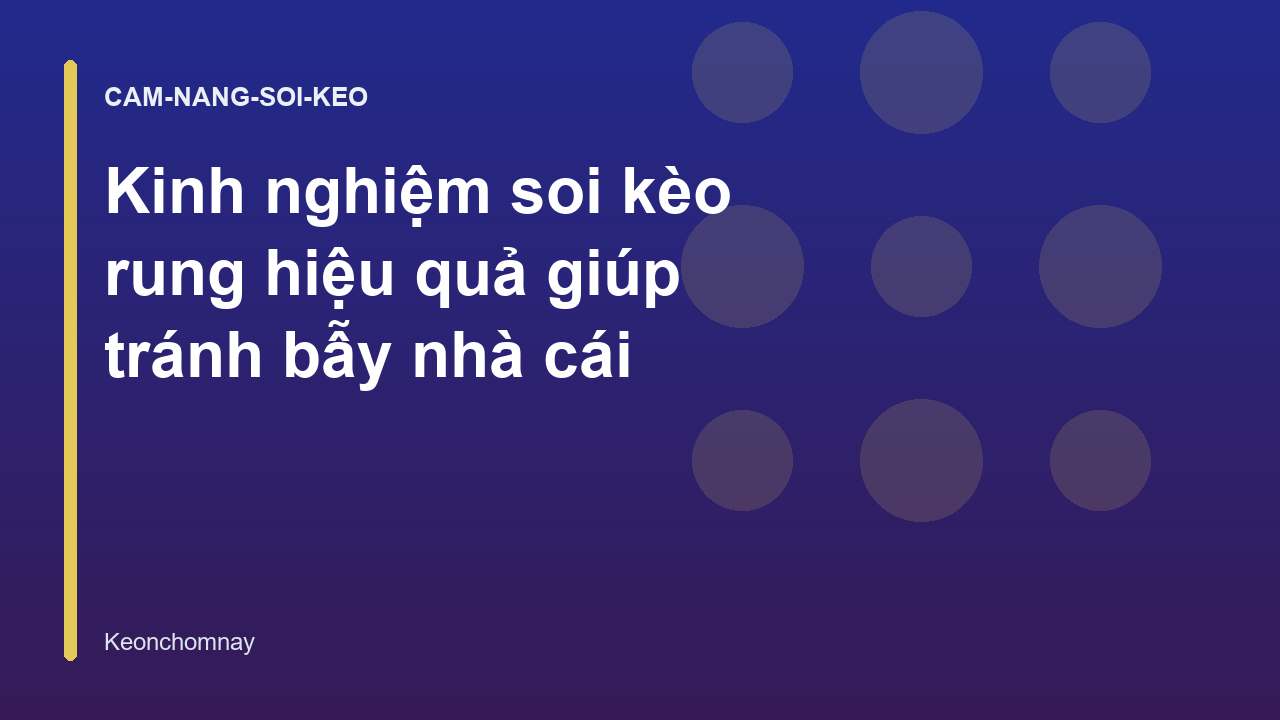 Kinh nghiệm soi kèo rung hiệu quả giúp tránh bẫy nhà cái