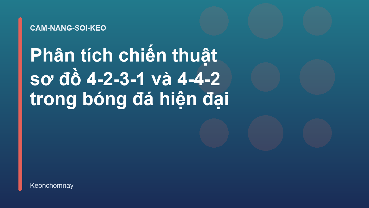 Phân tích chiến thuật sơ đồ 4-2-3-1 và 4-4-2 trong bóng đá hiện đại